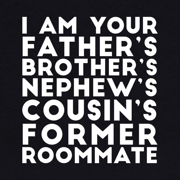 I'm your father's brother's nephew's cousin's former roomate by RedYolk